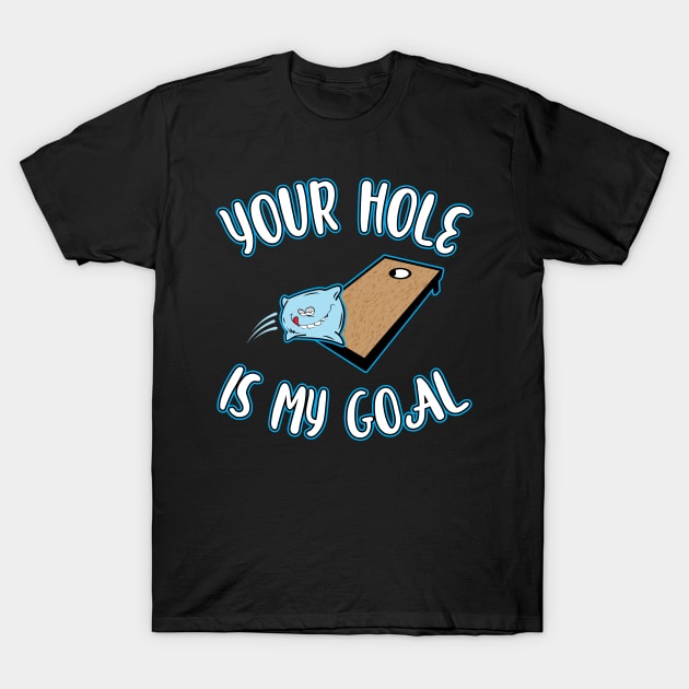 'Your Hole is my Goal ' Funny Gaming Cornhole T-Shirt by ourwackyhome